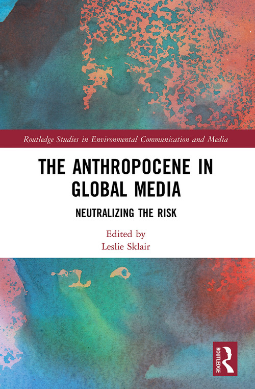 The Anthropocene in Global Media (Neutralizing the risk) - 9780367641993 by Leslie Sklair, 9780367641993