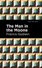 The Man in the Moone - 9798888972441 by Francis Godwin, Mint Editions, 9798888972441