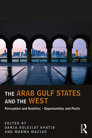 The Arab Gulf States and the West (Perceptions and Realities - Opportunities and Perils) - 9781138585379 by Dania Koleilat Khatib, Marwa Maziad, 9781138585379