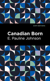 Canadian Born - 9798888972106 by E. Pauline Johnson, Mint Editions, 9798888972106