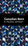 Canadian Born - 9798888972106 by E. Pauline Johnson, Mint Editions, 9798888972106