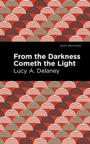 From the Darkness Cometh Light - 9798888973677 by Lucy A. Delaney, Mint Editions, 9798888973677