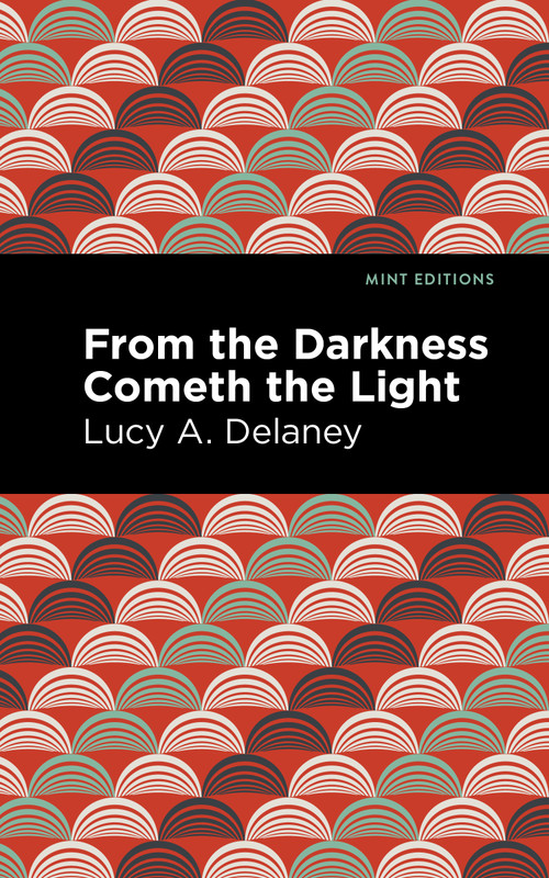 From the Darkness Cometh Light - 9798888973677 by Lucy A. Delaney, Mint Editions, 9798888973677