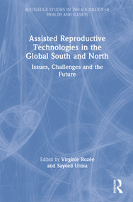 Assisted Reproductive Technologies in the Global South and North (Issues, Challenges and the Future) by Virginie Rozée, Sayeed Unisa, 9780367224028