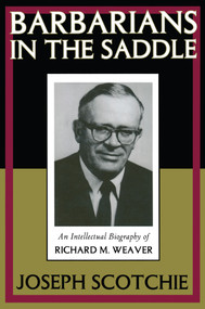 Barbarians in the Saddle (Intellectual Biography of Richard M. Weaver) - 9781138507524 by Joseph A. Scotchie, 9781138507524