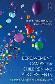 Bereavement Camps for Children and Adolescents (Planning, Curriculum, and Evaluation) - 9781138284395 by Irene Searles McClatchey, Jane S. Wimmer, 9781138284395
