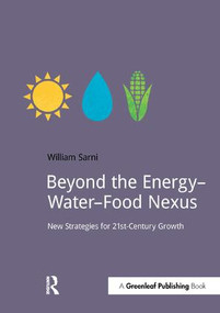 Beyond the Energy-Water-Food Nexus (New Strategies for 21st-Century Growth) by Will Sarni, 9781910174470