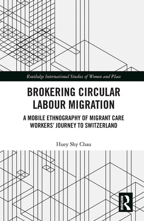 Brokering Circular Labour Migration (A Mobile Ethnography of Migrant Care Workers' Journey to Switzerland) - 9781032238128 by Huey Shy Chau, 9781032238128