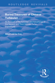 Buried Treasures of Chinese Turkestan (An Account of the Activities and Adventures of the Second and Third German Turfan Expeditions) - 9781138609525 by Albert von Le Coq, Anna Barwell, 9781138609525