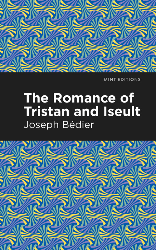 The Romance of Tristan and Iseult - 9798888973417 by Joseph Bedier, Mint Editions, 9798888973417