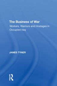 The Business of War (Workers, Warriors and Hostages in Occupied Iraq) - 9781138620858 by James A. Tyner, 9781138620858