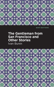 The Gentleman from San Francisco and Other Stories - 9798888973059 by Ivan A. Bunin, Mint Editions, 9798888973059
