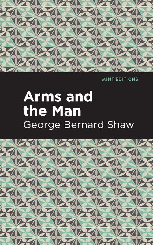 Arms and the Man - 9798888972526 by George Bernard Shaw, Mint Editions, 9798888972526