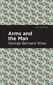 Arms and the Man - 9798888972526 by George Bernard Shaw, Mint Editions, 9798888972526