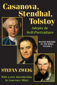 Casanova, Stendhal, Tolstoy: Adepts in Self-Portraiture (Volume 3, Master Builders of the Spirit) - 9781412845953 by Stefan Zweig, 9781412845953