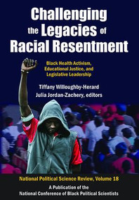 Challenging the Legacies of Racial Resentment (Black Health Activism, Educational Justice, and Legislative Leadership) - 9781412864312 by Tiffany Willoughby-Herard, 9781412864312