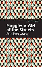 Maggie (A Girl of the Streets and Other Tales of New York) - 9798888974377 by Stephen Crane, Mint Editions, 9798888974377