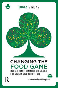 Changing the Food Game (Market Transformation Strategies for Sustainable Agriculture) - 9781783532308 by Lucas Simons, 9781783532308