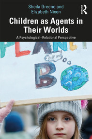 Children as Agents in Their Worlds (A Psychological-Relational Perspective) - 9781138649231 by Sheila Greene, Elizabeth Nixon, 9781138649231