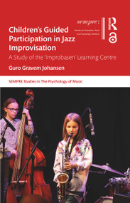 Children's Guided Participation in Jazz Improvisation (A Study of the ‘Improbasen' Learning Centre) - 9780367628062 by Guro Gravem Johansen, 9780367628062
