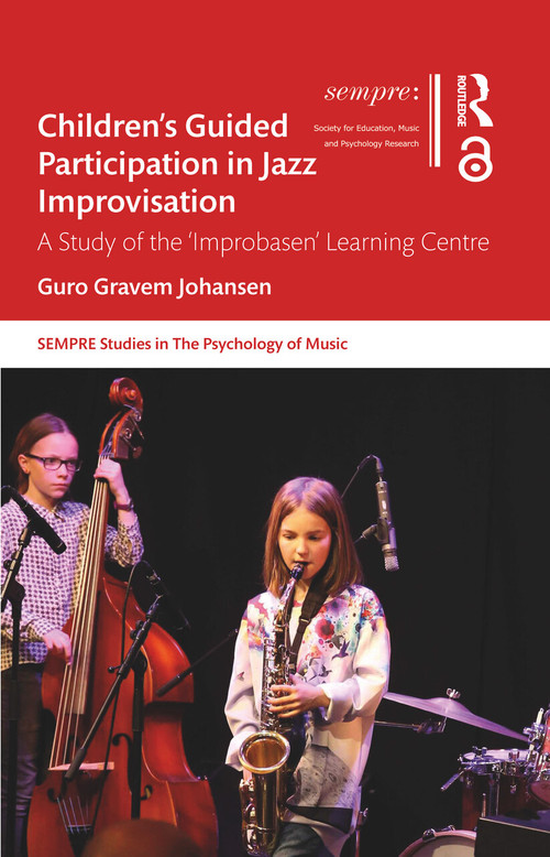 Children's Guided Participation in Jazz Improvisation (A Study of the ‘Improbasen' Learning Centre) - 9780367628062 by Guro Gravem Johansen, 9780367628062