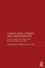 China's Development and Harmonization (Towards a Balance with Nature, Society and the International Community) by Bin Wu, Shujie Yao, Jian Chen, 9781138956384