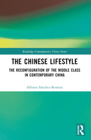 The Chinese Lifestyle (The Reconfiguration of the Middle Class in Contemporary China) - 9781032289571 by Alfonso Sanchez-Romera, 9781032289571