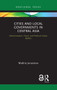 Cities and Local Governments in Central Asia (Administrative, Fiscal, and Political Urban Battles) - 9781032400501 by Madina Junussova, 9781032400501