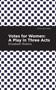 Votes for Women (A Play in Three Acts) - 9798888972335 by Elizabeth Robins, Mint Editions, 9798888972335