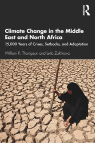 Climate Change in the Middle East and North Africa (15,000 Years of Crises, Setbacks, and Adaptation) - 9780367744861 by William R. Thompson, Leila Zakhirova, 9780367744861