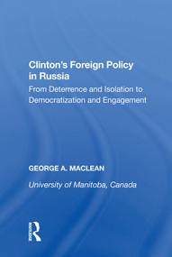 Clinton's Foreign Policy in Russia (From Deterrence and Isolation to Democratization and Engagement) - 9781138619104 by George A. MacLean, 9781138619104