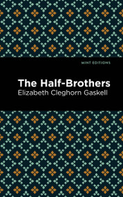 The Half-Brothers - 9798888972304 by Elizabeth Cleghorn Gaskell, Mint Editions, 9798888972304