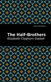 The Half-Brothers - 9798888972304 by Elizabeth Cleghorn Gaskell, Mint Editions, 9798888972304