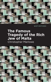 The Famous Tragedy of the Rich Jew of Malta - 9798888971956 by Christopher Marlowe, Mint Editions, 9798888971956
