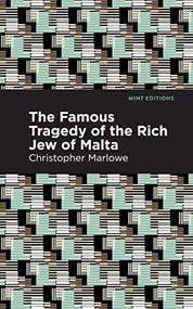 The Famous Tragedy of the Rich Jew of Malta - 9798888971956 by Christopher Marlowe, Mint Editions, 9798888971956