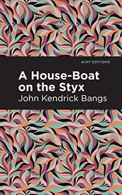 A House-Boat on the Styx - 9798888973349 by John Kendrick Bangs, Mint Editions, 9798888973349