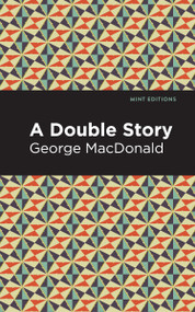 A Double Story - 9798888972557 by George MacDonald, Mint Editions, 9798888972557