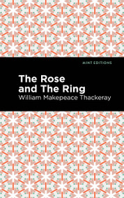 The Rose and the Ring - 9798888974735 by William Makepeace Thackeray, Mint Editions, 9798888974735