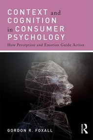 Context and Cognition in Consumer Psychology (How Perception and Emotion Guide Action) - 9781138778207 by Gordon Foxall, 9781138778207