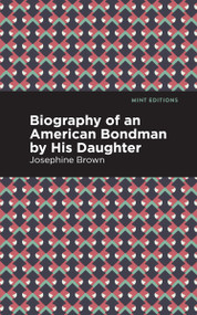 Biography of an American Bondman by His Daughter - 9798888973455 by Josephine Brown, Mint Editions, 9798888973455