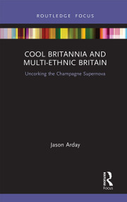 Cool Britannia and Multi-Ethnic Britain (Uncorking the Champagne Supernova) - 9781032239989 by Jason Arday, 9781032239989
