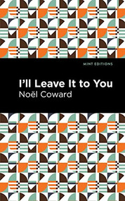 I'll Leave It to You - 9798888973837 by Noël Coward, Mint Editions, 9798888973837