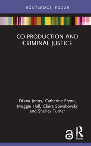 Co-production and Criminal Justice by Diana Johns, Catherine Flynn, Maggie Hall, Claire Spivakovsky, Shelley Turner, 9780367349028