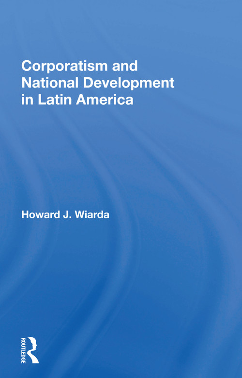 Corporatism And National Development In Latin America - 9780367168384 by Howard J. Wiarda, 9780367168384