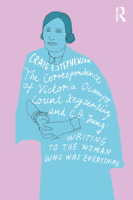 The Correspondence of Victoria Ocampo, Count Keyserling and C. G. Jung (Writing to the Woman Who Was Everything) by Craig Stephenson, 9781032207209