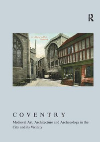Coventry (Medieval Art, Architecture and Archaeology in the City and Its Vicinity) - 9781906540623 by Linda Monckton, 9781906540623