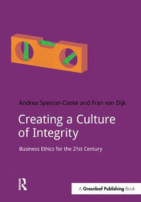 Creating a Culture of Integrity (Business Ethics for the 21st Century) by Andrea Spencer-Cooke, Fran van Dijk, 9781910174593
