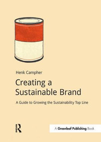 Creating a Sustainable Brand (A Guide to Growing the Sustainability Top Line) by Henk Campher, 9781910174067