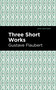 Three Short Works - 9798888972762 by Gustave Flaubert, Mint Editions, 9798888972762