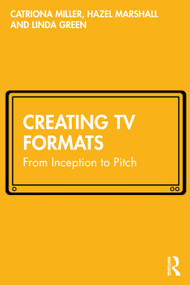 Creating TV Formats (From Inception to Pitch) by Catriona Miller, Hazel Marshall, Linda Green, 9780367506506